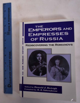 Item #145807 The Emperors and Empresses of Russia: Rediscovering the Romanovs. Donald J. Raleigh