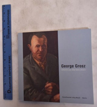 Item #145812 George Grosz: Arbeiten aus funf Jahrzehnten. Ralph Jentsch
