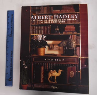 Item #145886 Albert Hadley: The Story of America's Preeminent Interior Designer. Adam Lewis