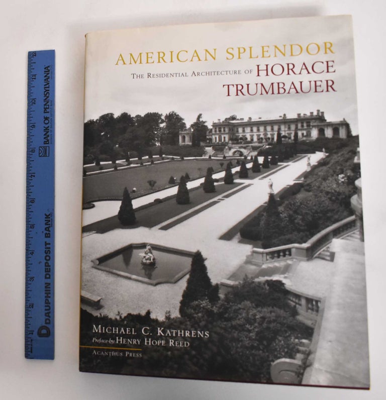 Item #145917 American Splendor: The Residential Architecture of Horace Trumbauer. Michael C. Kathrens.