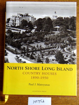 Item #145952 North Shore Long Island Country Houses 1890-1950. Paul J. Mateyunas