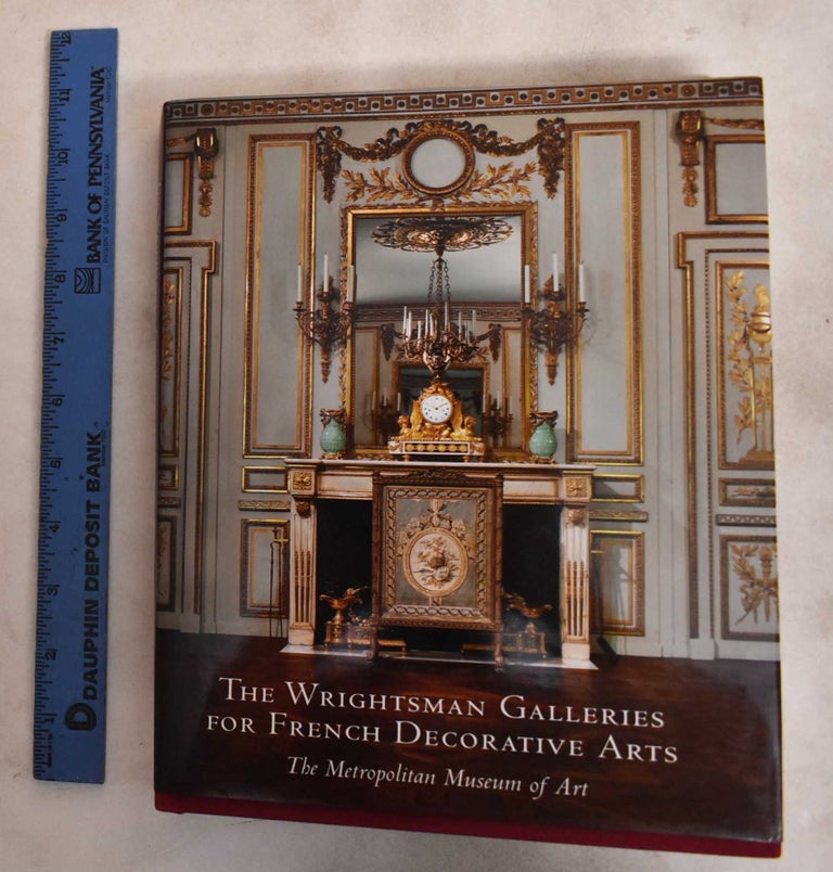Item #145990 The Wrightsman Galleries for French Decorative Arts: The Metropolitan Museum of Art. Danielle Kisluk-Grosheide, Jeffrey Munger.