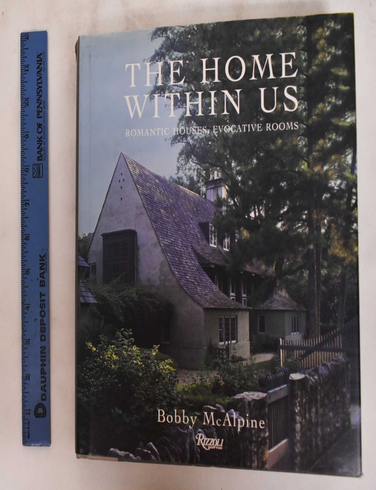 Item #146014 The Home Within Us: Romantic Houses, Evocative Rooms. Bobby McAlpine.