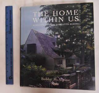 Item #146014 The Home Within Us: Romantic Houses, Evocative Rooms. Bobby McAlpine