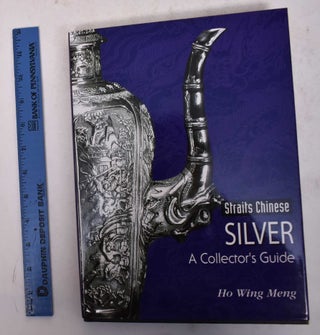 Item #146015 Straits Chinese Silver: A Collector's Guide. Ho Wing Meng