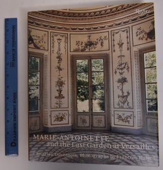 Item #146030 Marie-Antoinette and the Last Garden at Versailes. Christian Duvernois, Francois Halard