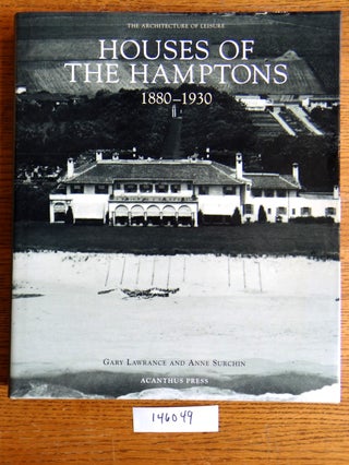 Item #146049 Houses of the Hamptons, 1880-1930 (The Architecture of Leisure). Gary Lawrance, Anne...