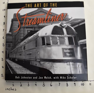 Item #146165 The Art of the Streamliner. Bob Johnston, Joe Welsh