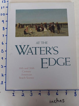 Item #1461 At the Water's Edge: 19th and 20th Century American Beach Scenes. Russelll Lynnes,...
