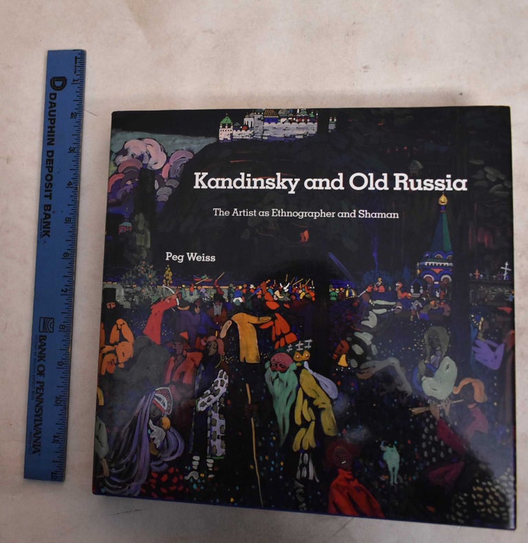 Item #146455 Kandinsky and Old Russia: The Artist as Ethnographer and Shaman. Peg Weiss.
