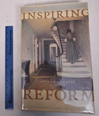 Item #146693 Inspiring Reform: Boston's Arts and Crafts Movement. Marilee Boyd Meyer
