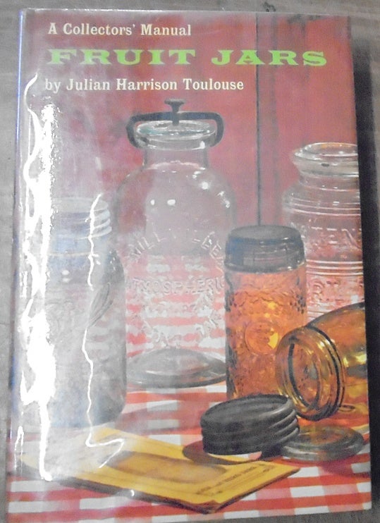 Item #146775 Fruit Jars: A Collectors' Manual. Julian Harrison Toulouse.