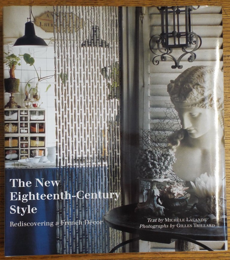 Item #146784 The New Eighteenth-Century Style: Rediscovering a French Decor. Michele Lalande.