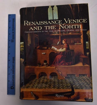 Item #147160 Renaissance Venice and the North: Crosscurrents in the Time of Bellini, Dürer and...