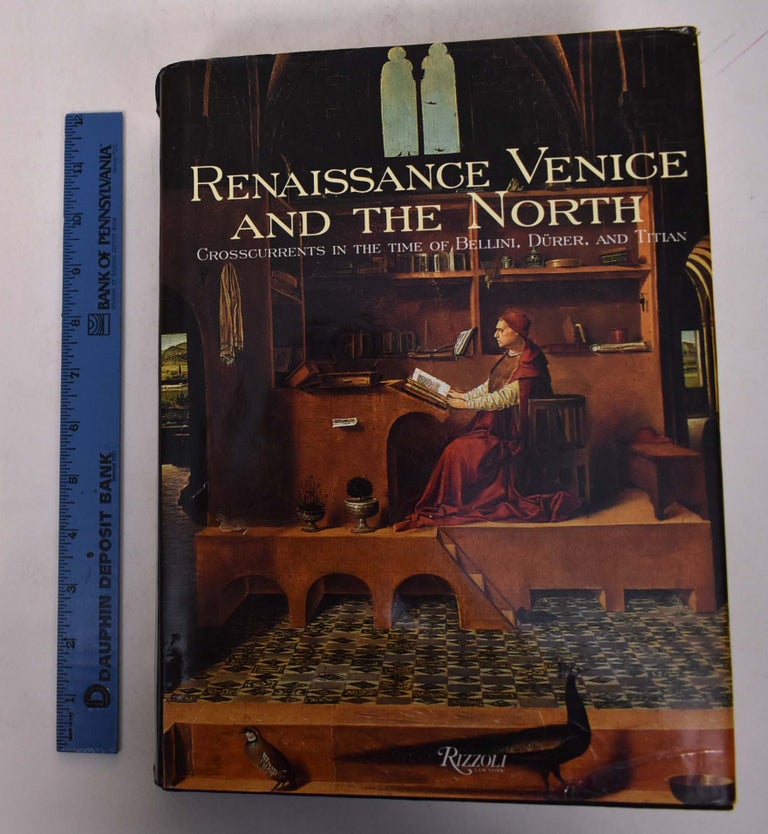 Item #147160 Renaissance Venice and the North: Crosscurrents in the Time of Bellini, Dürer and Titian. Bernard Aikema, Beverly Louise Brown.