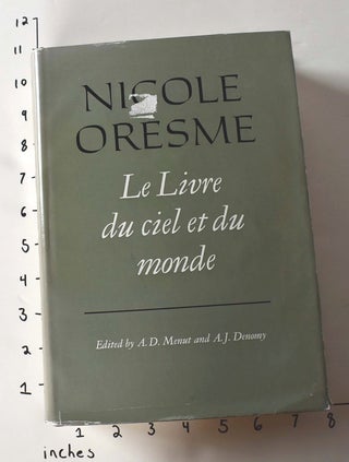 Item #147210 Le Livre du ciel et du monde. Nicole Oresme, Albert D. Menut, Alexander J. Denomy