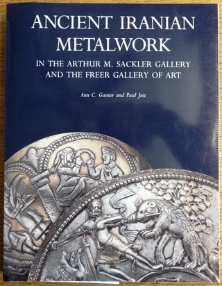 Item #147339 Ancient Iranian Metalwork in the Arthur M. Sackler Gallery and the Freer Gallery of...
