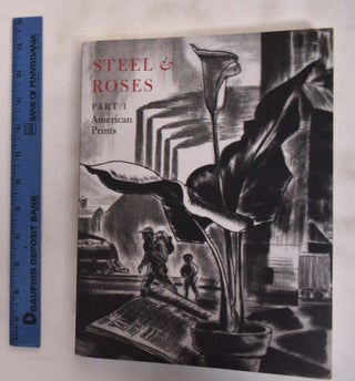 Item #147389 Steel & Roses: American Prints in the Hersh Cohen Collection & Botanical Books in...