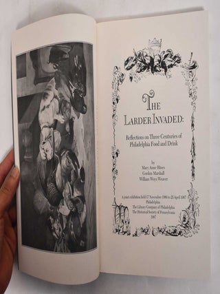 The Larder Invaded: Reflections on Three Centuries of Philadelphia Food and Drink