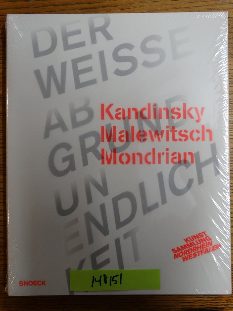 Item #148151 Kandinsky, Malewitsch, Mondrian: Der weisse Abgrund Unendlichkeit. Marion Ackermann, Isabelle Malz.