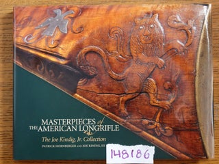 Item #148186 Masterpieces of the American Longrifle: The Joe Kindig, Jr. Collection. Patrick...