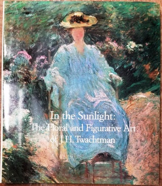 In The Sunlight: The Floral and Figurative Art of J.H. Twachtman