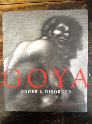 Item #148363 Goya: Order & Disorder. Stephanie Loeb Stepanek, Frederick Ilchman