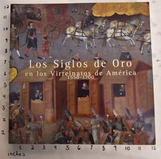 Item #148391 Los Siglos de Oro en los Virreinatos de America 1550-1700. Joaquin Berchez