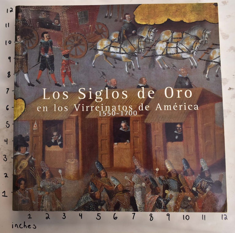 Item #148391 Los Siglos de Oro en los Virreinatos de America 1550-1700. Joaquin Berchez.