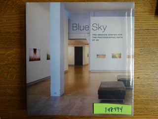 Item #148494 Blue Sky: The Oregon Center for the Photographic Arts at 40. Julia Dolan