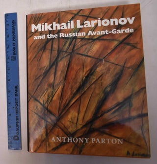 Item #148613 Mikhail Larionov and the Russian Avant-Garde. Anthony Parton