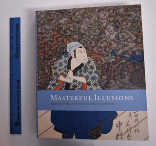 Item #148741 Masterful Illusions: Japanese Prints in the Anne van Biema Collection. Ann Yonemura