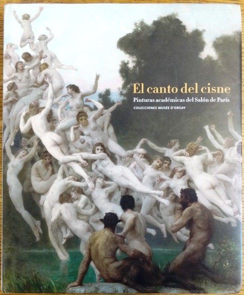 Item #148866 El Canto del cisne: Pinturas academicas del Salon de Paris - Colleciones Musee d'Orsay. Maria Aguilera Aranaz.