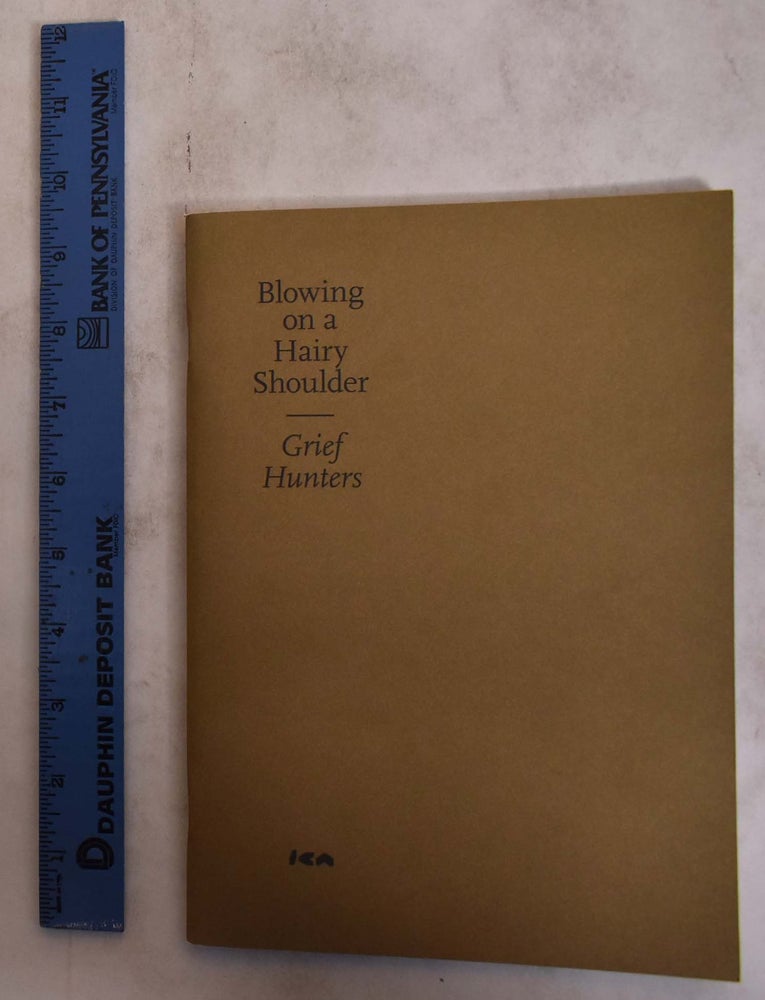 Item #149000 Blowing on a Hairy Shoulder: Grief Hunters. Doron Rabina.
