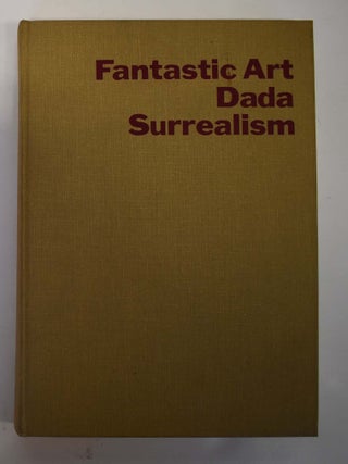 Item #149451 Fantastic Art, Dada, Surrealism. Alfred H. Jr. Barr, Georges Hugnet