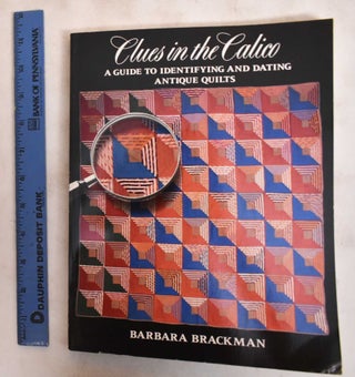 Item #149717 Clues in the Calico: A Guide to Identifying and Dating Antique Quilts. Barbara Brackman
