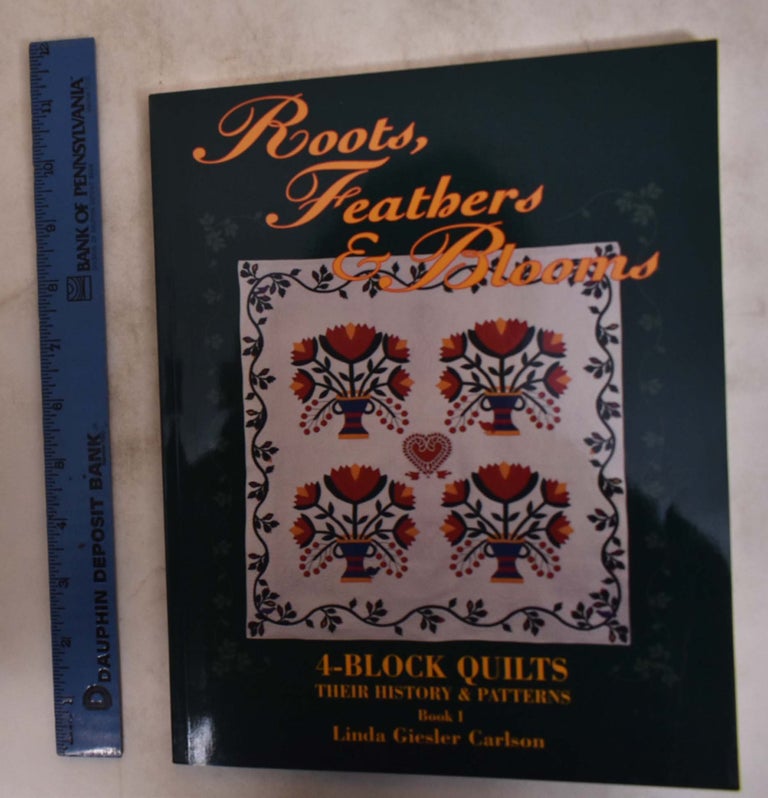 Item #149739 Roots, Feathers & Blooms: 4-Block Quilts, Their History & Patterns, Book I. Linda Giesler Carlson.