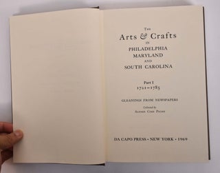 The Arts & Crafts in Philadelphia, Maryland, and South Carolina: Part I 1721-1785; Part II 1786-1800, Gleanings from Newspapers (2-volume set)