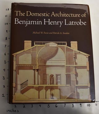 Item #150085 The Domestic Architecture of Benjamin Henry Latrobe. Michael W. Fazio, Patrick A....