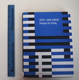 Item #150242 Josef + Anni Albers: Designs for Living. Nicholas Fox