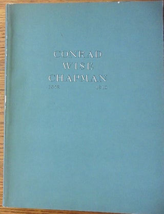 Item #1503 Conrad Wise Chapman, 1842-1910; an exhibition of his works in the Valentine Museum....