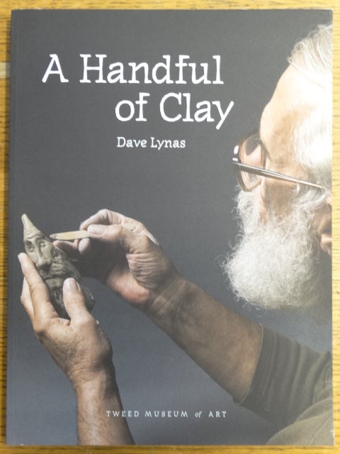 Item #150460 A Handful of Clay. Dave Lynas.
