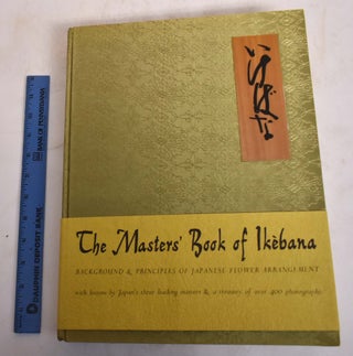 Item #150658 The Masters' Book of Ikebana: Background and Principles of Japanese Flower...