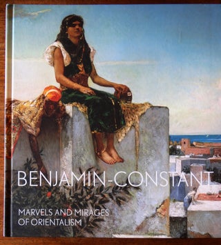 Item #150667 Benjamin-Constant: Marvels and Mirages of Orientalism. Nathalie Bondil