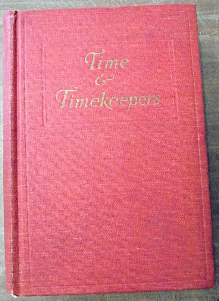 Item #150701 Time & Timekeepers, Including the History, Construction, Care, and Accuracy of Clocks and Watches. Willis I. Milham.