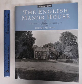 Item #150731 The English Manor House from the Archives of Country Life. Jeremy Musson