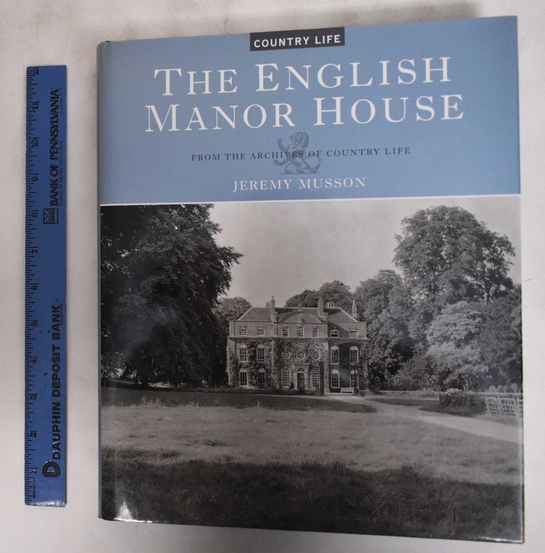 Item #150731 The English Manor House from the Archives of Country Life. Jeremy Musson.