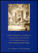 John Gadsby Chapman: America’s First Artist Etcher. With a Catalogue of His Italian Etchings. John F. Jr. McGuigan, Mary K.