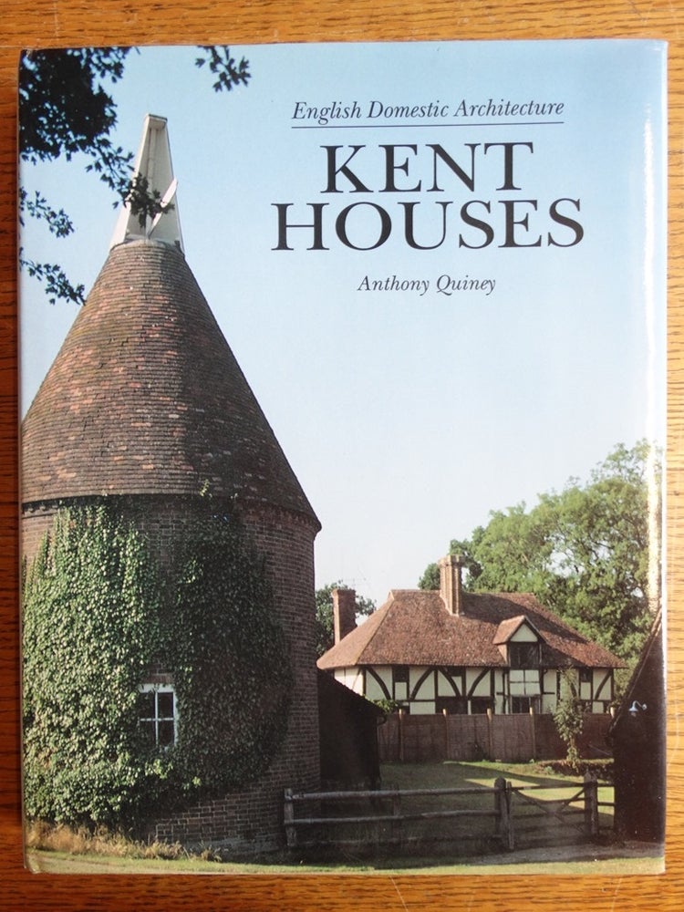 Item #150811 Kent Houses (English Domestic Architecture). Anthony Quiney.