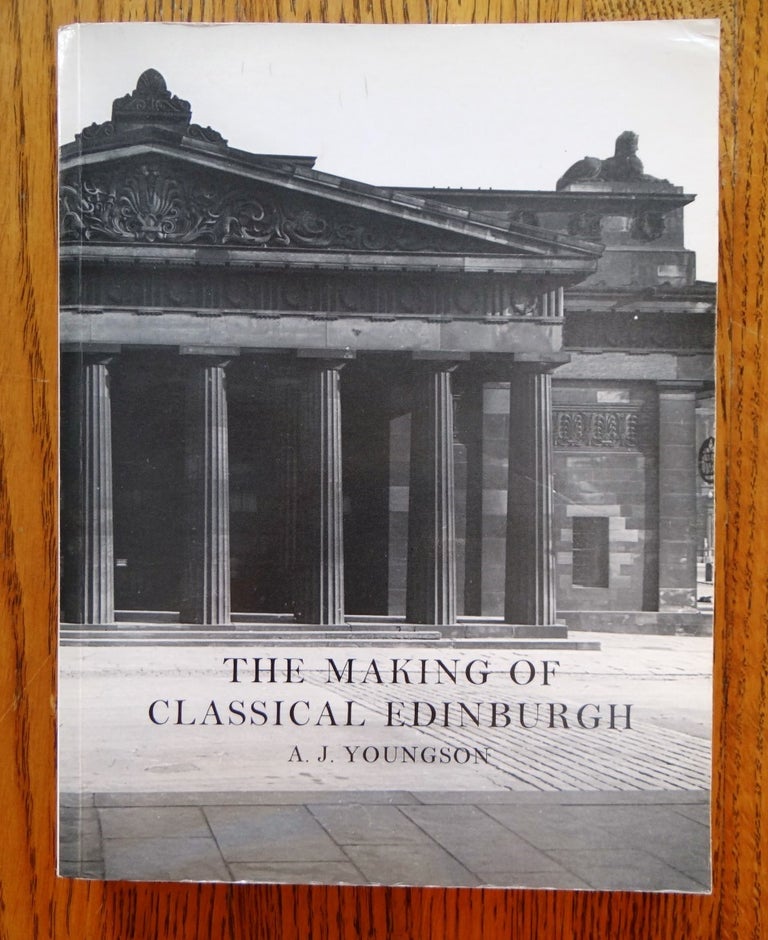 Item #151104 The Making of Classical Edinburgh. A. J. Youngson.